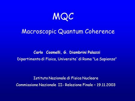 MQC Macroscopic Quantum Coherence Carlo Cosmelli, G. Diambrini Palazzi