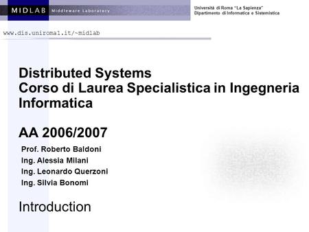 Università di Roma La Sapienza Dipartimento di Informatica e Sistemistica Distributed Systems Corso di Laurea Specialistica in Ingegneria Informatica AA.