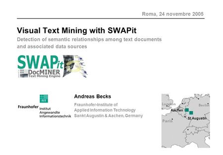 Visual Text Mining with SWAPit Detection of semantic relationships among text documents and associated data sources Andreas Becks Fraunhofer-Institute.