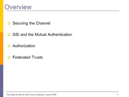 Tecnologia dei Servizi Grid e cloud computing - Lezione 005b 0 Lezione 5B - 18 Novembre 2009 Il materiale didattico usato in questo corso è stato mutuato.