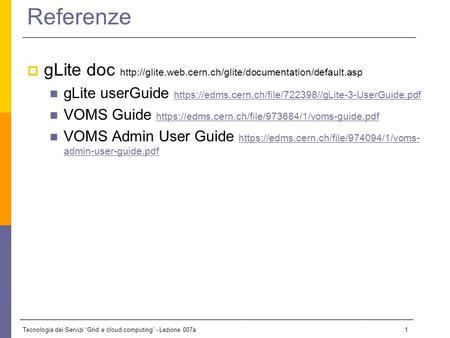 Tecnologia dei Servizi Grid e cloud computing - Lezione 007a 0 Lezione 7a - 9 Dicembre 2009 Il materiale didattico usato in questo corso è stato mutuato.