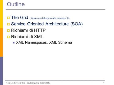 Tecnologia dei Servizi Grid e cloud computing - Lezione 003a 0 Lezione 3a - 20 ottobre 2009 Il materiale didattico usato in questo corso è stato mutuato.