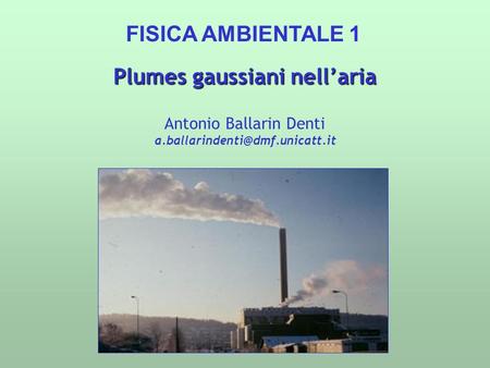 Plumes gaussiani nellaria FISICA AMBIENTALE 1 Antonio Ballarin Denti