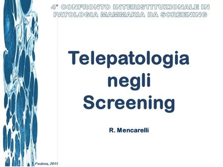 Padova, 2011. SECOND OPINION CONTROL QUALITY ON VIRTUAL SLIDES SLIDE SEMINARS ON VIRTUAL SLIDES VIRTUAL SLIDE STORAGE WE DEVELOPED: CONTROL QUALITY ON.