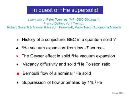 In quest of 4 He supersolid a work with J. Peter Toennies (MPI-DSO Göttingen), Franco Dalfovo (Uni Trento), Robert Grisenti & Manuel Käsz (Uni Frankfurt),