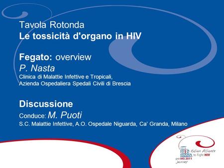 Tavola Rotonda Le tossicità d'organo in HIV Fegato: overview P. Nasta Clinica di Malattie Infettive e Tropicali, Azienda Ospedaliera Spedali Civili di.