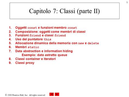 2000 Prentice Hall, Inc. All rights reserved. 1 1. Oggetti const e funzioni membro const 2. Composizione: oggetti come membri di classi 3. Funzioni friend.