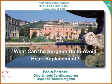 Paolo FerrazziRozzano 17 aprile 2009 Paolo Ferrazzi Dipartimento Cardiovascolare Ospedali Riuniti Bergamo Ninth International Symposium HEART FAILURE &