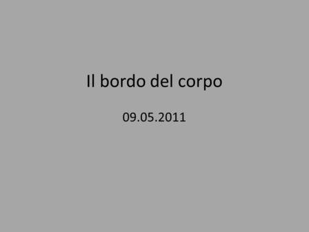 Il bordo del corpo 09.05.2011.