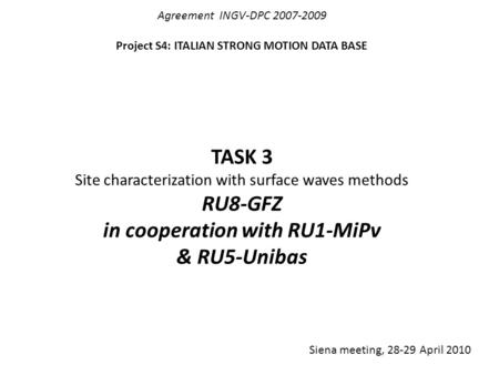 Agreement INGV-DPC 2007-2009 Project S4: ITALIAN STRONG MOTION DATA BASE TASK 3 Site characterization with surface waves methods RU8-GFZ in cooperation.