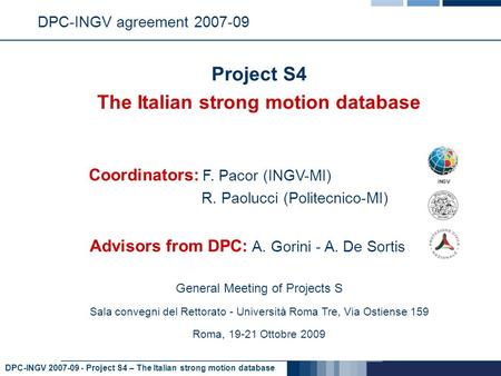 DPC-INGV 2007-09 - Project S4 – The Italian strong motion database DPC-INGV agreement 2007-09 Project S4 The Italian strong motion database Advisors from.