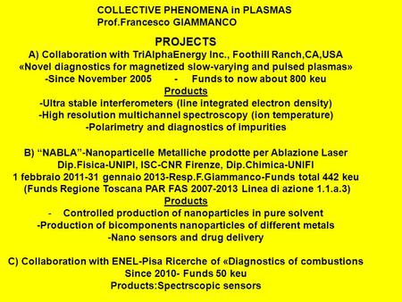 PROJECTS A) Collaboration with TriAlphaEnergy Inc., Foothill Ranch,CA,USA «Novel diagnostics for magnetized slow-varying and pulsed plasmas» -Since November.