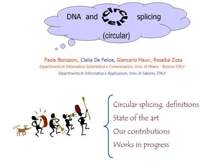 DNA and splicing (circular) Dipartimento di Informatica Sistemistica e Comunicazioni, Univ. di Milano - Bicocca ITALY Dipartimento di Informatica e Applicazioni,