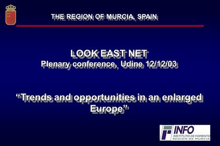 1 LOOK EAST NET Plenary conference, Udine 12/12/03 Trends and opportunities in an enlarged Europe LOOK EAST NET Plenary conference, Udine 12/12/03 Trends.