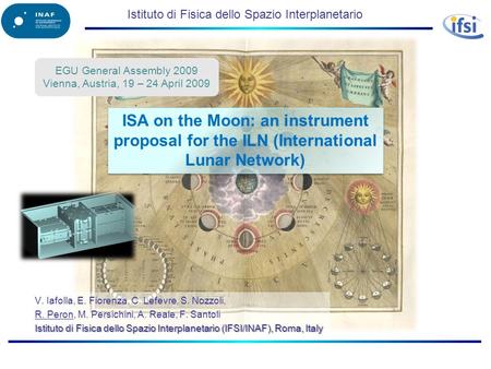 Istituto di Fisica dello Spazio Interplanetario V. Iafolla, E. Fiorenza, C. Lefevre, S. Nozzoli, R. Peron, M. Persichini, A. Reale, F. Santoli Istituto.