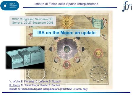 Istituto di Fisica dello Spazio Interplanetario V. Iafolla, E. Fiorenza, C. Lefevre, S. Nozzoli, R. Peron, M. Persichini, A. Reale, F. Santoli Istituto.