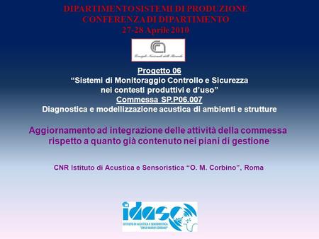 Progetto 06 Sistemi di Monitoraggio Controllo e Sicurezza nei contesti produttivi e duso Commessa SP.P06.007 Diagnostica e modellizzazione acustica di.