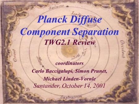 Planck Diffuse Component Separation TWG2.1 Review coordinators Carlo Baccigalupi, Simon Prunet, Michael Linden-Vornle Michael Linden-Vornle Santander,