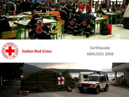 Earthquake ABRUZZO 2009 Italian Red Cross. Italian Red Cross – Earthquake Abruzzo Camps managed by ItRC – Town of LAquila Campo Centicolella Campo Campomaggio.