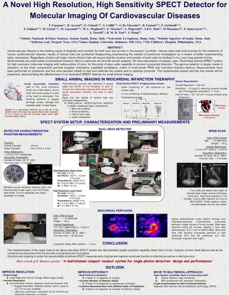 A Novel High Resolution, High Sensitivity SPECT Detector for Molecular Imaging Of Cardiovascular Diseases F. Cusanno (1), R. Accorsi (6), E. Cisbani (1,3),