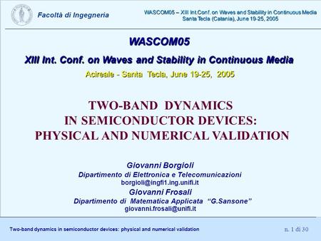 Facoltà di Ingegneria Two-band dynamics in semiconductor devices: physical and numerical validation WASCOM05 – XIII Int.Conf. on Waves and Stability in.