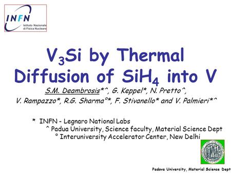 S.M. Deambrosis*^, G. Keppel*, N. Pretto^, V. Rampazzo*, R.G. Sharma°*, F. Stivanello* and V. Palmieri*^ Padova University, Material Science Dept * INFN.