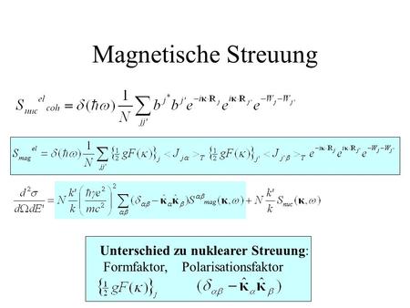 Magnetische Streuung Unterschied zu nuklearer Streuung: Formfaktor, Polarisationsfaktor.