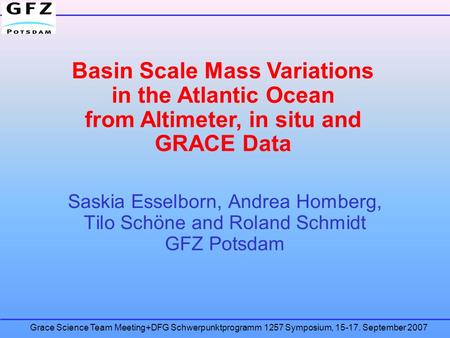 Grace Science Team Meeting+DFG Schwerpunktprogramm 1257 Symposium, 15-17. September 2007 Saskia Esselborn, Andrea Homberg, Tilo Schöne and Roland Schmidt.