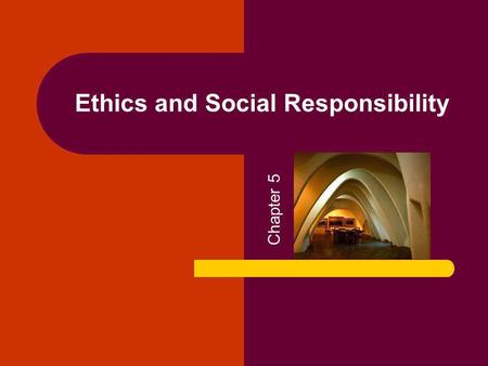 Ethics and Social Responsibility