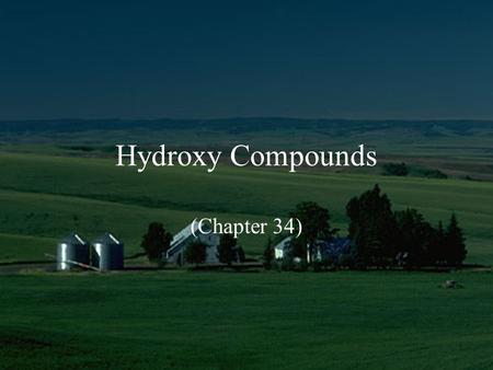 Hydroxy Compounds (Chapter 34). Hydroxy compounds Aliphatic Monohydric Alcohols 1 o Primary RCH 2 OH (one –R) 2 o Secondary R 2 CHOH (two –R) 3 o Tertiary.