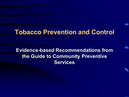 Tobacco Prevention and Control Evidence-based Recommendations from the Guide to Community Preventive Services.