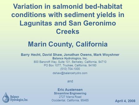 April 4, 2008 Variation in salmonid bed-habitat conditions with sediment yields in Lagunitas and San Geronimo Creeks Marin County, California Barry Hecht,