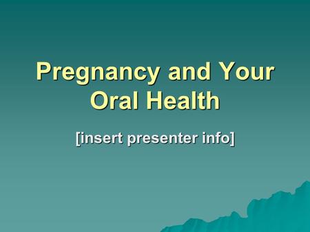 Pregnancy and Your Oral Health