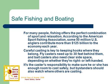 Critical Days of Summer 2008 Naval Safety Center Safe Fishing and Boating For many people, fishing offers the perfect combination of sport and relaxation.