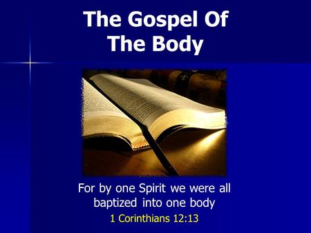 The Gospel Of The Body For by one Spirit we were all baptized into one body 1 Corinthians 12:13.