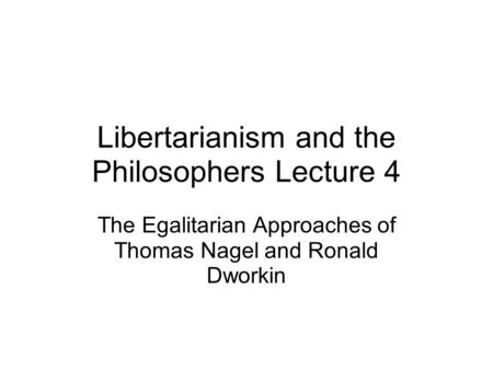 Libertarianism and the Philosophers Lecture 4