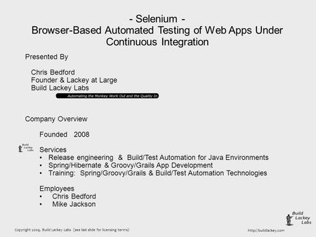 Copyright 2009, Build Lackey Labs (see last slide for licensing terms)  - Selenium - Browser-Based Automated Testing of Web Apps.