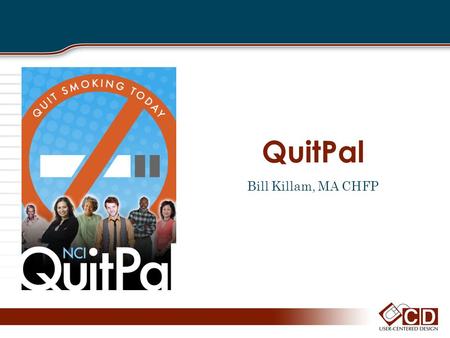 QuitPal Bill Killam, MA CHFP. Project Design/Status A full, user-centered design process was/is used for the project Project ideation come from prior.