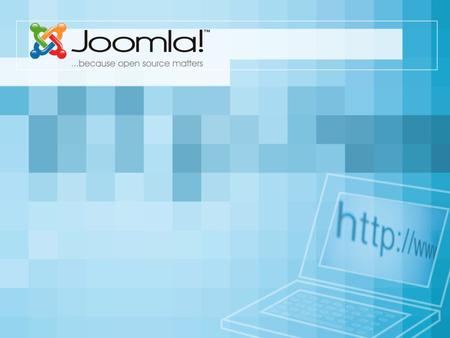 Contents What is Joomla!? What can Joomla! Do? Who uses Joomla!? How will Joomla! help me? What are some advanced ways I can use Joomla? The Front End!