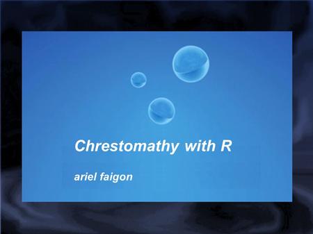 Chrestomathy with R ariel faigon. My quest for a perfect language In the minimalist sense: The code does what you say With nothing beyond the minimal,