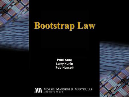 Paul Arne Larry Kunin Rob Hassett Bootstrap Law. Agenda u IP/IT basic law u Discuss particularly dangerous business relationship u Specific laws for Web.