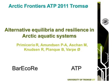 Alternative equilibria and resilience in Arctic aquatic systems Arctic Frontiers ATP 2011 Tromsø Primicerio R, Amundsen P-A, Aschan M, Knudsen R, Planque.