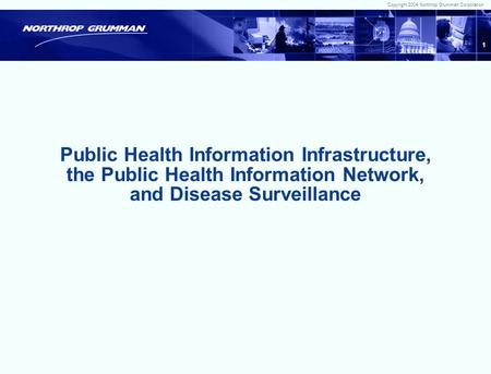 Copyright 2004 Northrop Grumman Corporation 0 HIT Summit Leveraging HIT for Public Health Surveillance HIT Summit Leveraging HIT for Public Health Surveillance.