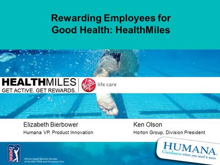 1 Elizabeth BierbowerKen Olson Humana VP, Product InnovationHorton Group, Division President Rewarding Employees for Good Health: HealthMiles.