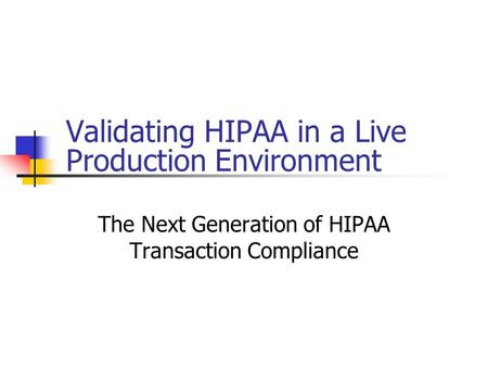 Validating HIPAA in a Live Production Environment