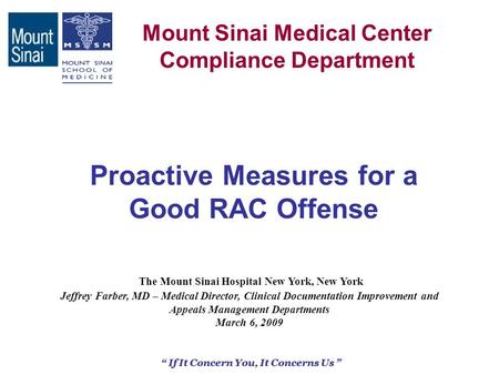 1 Mount Sinai Medical Center Compliance Department If It Concern You, It Concerns Us Proactive Measures for a Good RAC Offense The Mount Sinai Hospital.