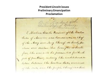 President Lincoln issues Preliminary Emancipation Proclamation.