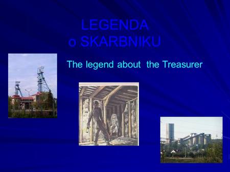 LEGENDA o SKARBNIKU The legend about the Treasurer.