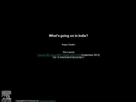 What's going on in India? Angus Deaton The Lancet Volume 382, Issue 9897, Pages 1015-1016Volume 382, Issue 9897, Pages 1015-1016 (September 2013) DOI: