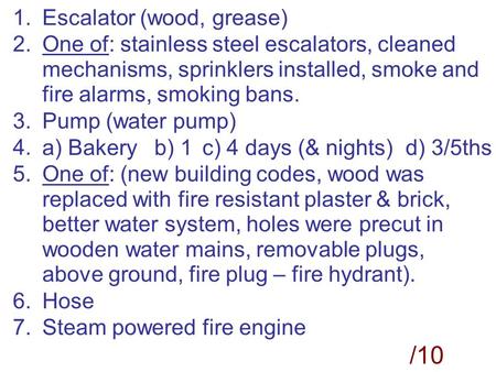 1.Escalator (wood, grease) 2.One of: stainless steel escalators, cleaned mechanisms, sprinklers installed, smoke and fire alarms, smoking bans. 3.Pump.